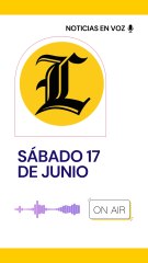 RESUMEN DE NOTICIAS SÁBADO 17 DE JUNIO