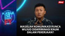 [DISEBALIK ISU] Masalah komunikasi punca wujud diskriminasi kaum dalam pekerjaan?