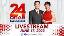 GMA News 24 Oras Weekend Livestream: June 17, 2023