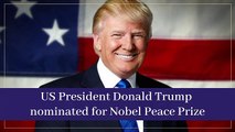 US President Donald Trump nominated for Nobel Peace Prize