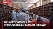 Melihat dari Dekat Perpustakaan Masjid Nabawi, 180.000 Koleksi Buku Tersimpan