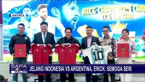 Jelang Laga Indonesia Vs Argentina, Erick Thohir: Kalau Draw dapat Bonus, Apalagi Menang!