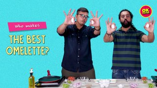 Its A Challenge: Who Makes The Best OMELETTE  Ft. Satyam, Akshay, Kaustaubh and Kanishk | Ok Tested