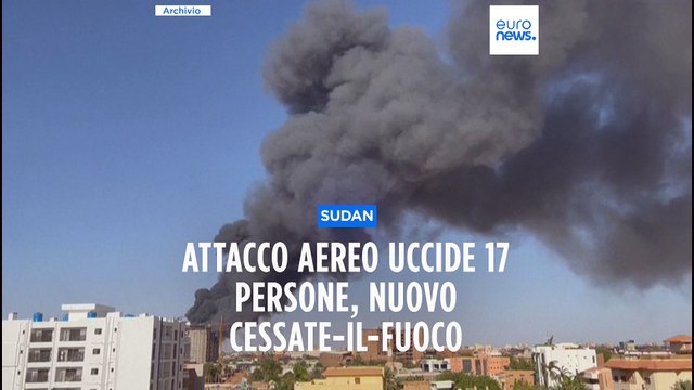 Khartoum: attacco aereo uccide almeno 17 persone, annunciato nuovo cessate-il-fuoco di 72 ore