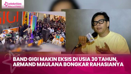Band GIGI Makin Eksis di Usia 30 Tahun, Armand Maulana Bongkar Rahasianya