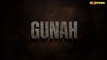 GUNAH _ Episode 01 _ Saba Qamar - Sarmad Khoosat -  Rabia Butt