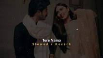 Tere Naina - Shankar Mahadevan and Shreya Ghoshal __ Slowed  Reverb
