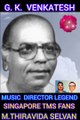 G. K.  VENKATESH    MUSIC  DIRECTOR LEGEND SINGAPORE TMS FANS M.THIRAVIDA SELVAN SINGAPORE