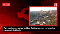 Tatvan'da gazeteciye saldırı: Polis memuru ve belediye çalışanı tutuklandı