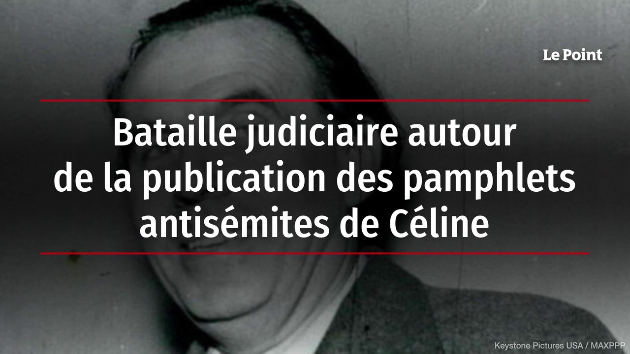 Bataille judiciaire autour de la publication des pamphlets antisémites de Céline