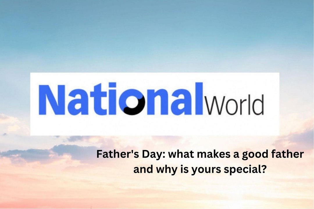 Father's Day: What makes a good father and why is yours special?