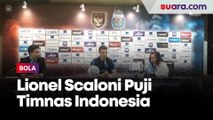 Lionel Scaloni Puji Kekuatan Timnas Indonesia, Tetap Serius Tanpa Lionel Messi