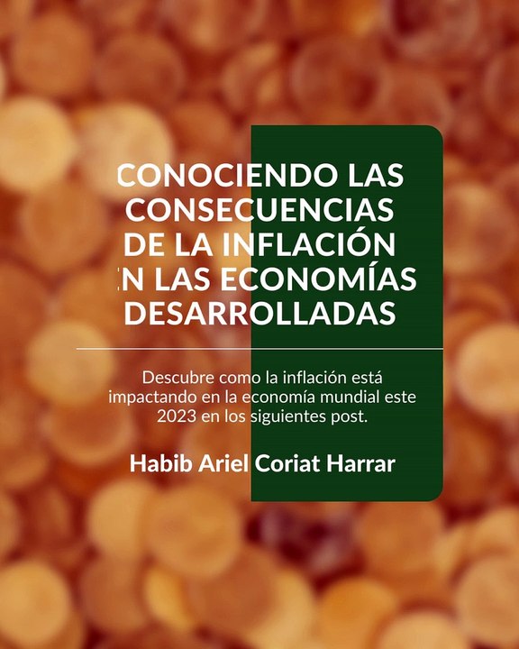 |HABIB ARIEL CORIAT HARRAR | CONSECUENCIAS DE LA INFLACIÓN EN LAS ECONOMÍAS DESARROLLADAS (PARTE 1) (@HABIBARIELC)