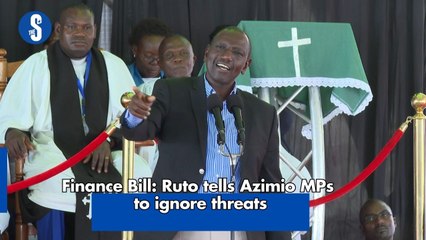 Finance Bill: Ruto tells Azimio MPs to ignore threats