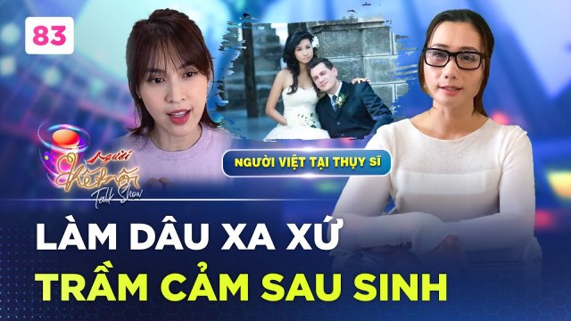 Người Kết Nối 83 Làm dâu Thụy Sĩ mẹ bỉm TRẦM CẢM NẶNG sau sinh với nỗi buồn xa xứ