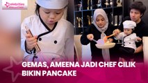 Gemas, Ameena Jadi Chef Cilik Bikin Pancake