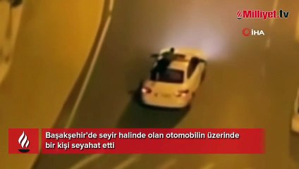 Başakşehir’de ilginç görüntü: Arabanın tavanında seyahat etti