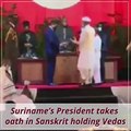 Suriname’s President takes oath in Sanskrit holding Vedas