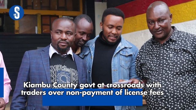 Kiambu County govt at crossroads with traders over non-payment of license fees