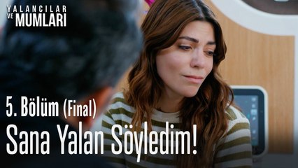 Sana yalan söyledim! - Yalancılar Ve Mumları 5  Bölüm (Final)