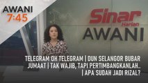 AWANI 7:45 [19/06/2023] - Telegram oh Telegram | DUN Selangor bubar Jumaat | Tak wajib, tapi pertimbangkanlah.. | Apa sudah jadi Rizal?