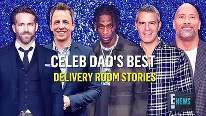 Best Celeb Dad Delivery Room Stories _ E! News