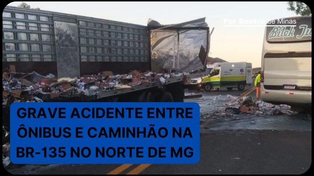 Grave acidente entre ônibus e carreta deixa mortos e feridos na BR-135, no Norte de Minas