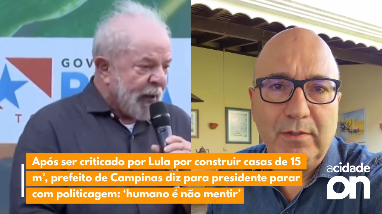 Após ser criticado por Lula por construir casas de 15 m², prefeito de Campinas diz para presidente parar com politicagem: ‘humano é não mentir’