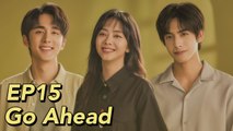 ENG SUB Go Ahead EP15  Starring Tan Songyun Song Weilong Zhang Xincheng Romantic Comedy Drama