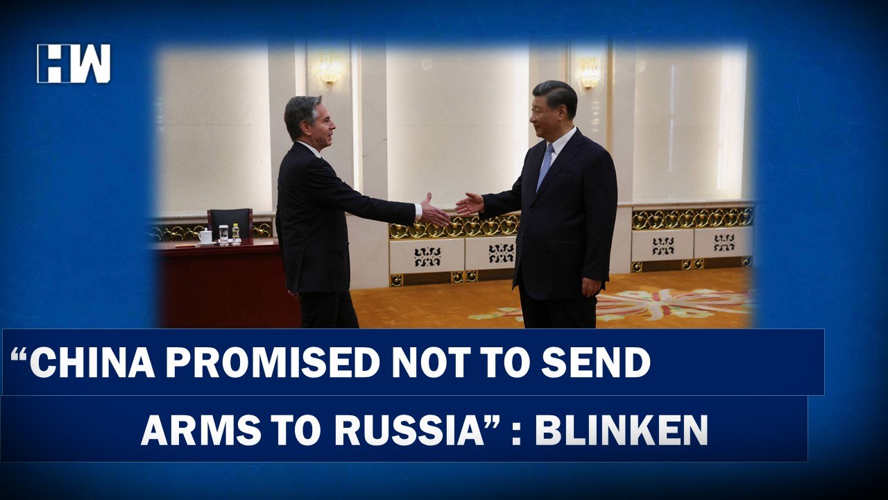China promised not to send arms to Russia: US Secretary of State Antony Blinken | Beijing | Ukraine