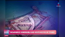 Desaparece sumergible que llevaba a turistas a ver los restos del Titanic