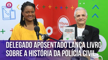 Delegado aposentado lança livro sobre a história da Polícia Civil | Estúdio Tribuna Online