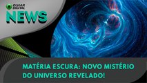 Ao Vivo | Matéria escura: novo mistério do universo revelado!  | 19/06/2023 | #OlharDigital