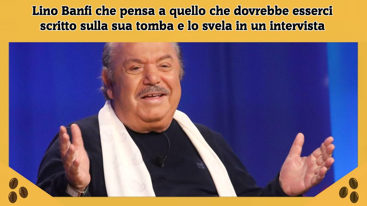 Lino Banfi che pensa a quello che dovrebbe esserci scritto sulla sua tomba e lo svela in un intervista