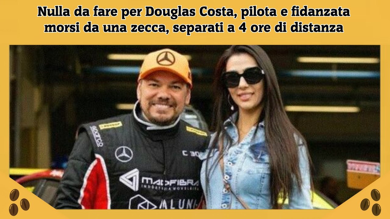 Nulla da fare per Douglas Costa, pilota e fidanzata morsi da una zecca, separati a 4 ore di distanza