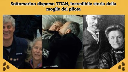 Sottomarino disperso TITAN, incredibile storia della moglie del pilota