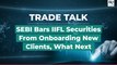 Trade Talk | SEBI Bars IIFL Securities From Onboarding New Clients