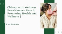 In Promoting Health and Wellness, the Role of a Chiropractic Wellness Practitioner |