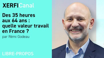 Des 35 heures aux 64 ans : quelle valeur travail en France ? [Rémi Godeau]
