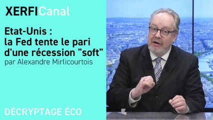 Etat-Unis : la Fed tente le pari d'une récession  soft  [Alexandre Mirlicourtois]