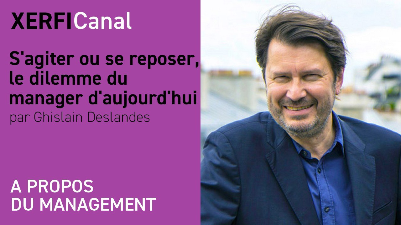 S'agiter ou se reposer, le dilemme du manager d'aujourd'hui [Ghislain Deslandes]