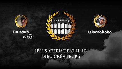 Jésus-Christ est-il le dieu créateur ?  | Balzaac Vs Islamobobo