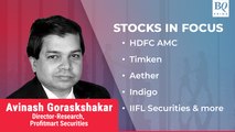 Stocks In Focus | HDFC AMC, Timken, Aether, Indigo, IIFL Securities And More | BQ Prime