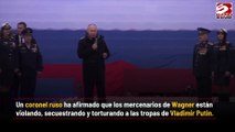 Coronel ruso acusa a mercenarios de Wagner de torturar y secuestrar a las tropas de Putin