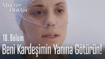 Beni kardeşimin yanına götürün! - Mucize Doktor 18. Bölüm