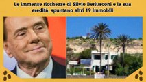 Le immense ricchezze di Silvio Berlusconi e la sua eredità, spuntano altri 19 immobili