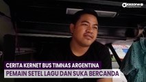 Cerita Kernet Bus Timnas Argentina, Pemain Setel Lagu dan Suka Bercanda