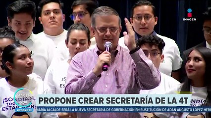 Marcelo Ebrard propone crear secretarÍa de la 4T