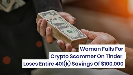 Woman Falls For Crypto Scammer On Tinder, Loses Entire 401(k) Savings Of $100,000