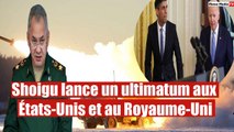 Shoigu lance un ultimatum aux États-Unis et au Royaume-Uni